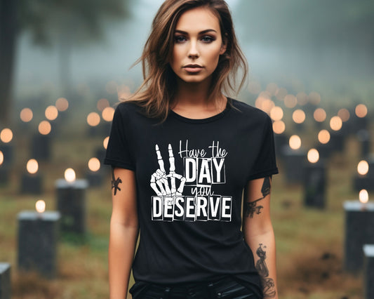 Have The Day you Deserve